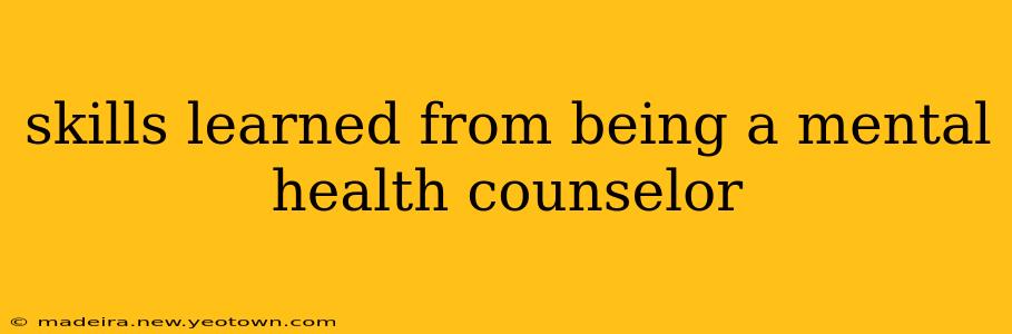 skills learned from being a mental health counselor