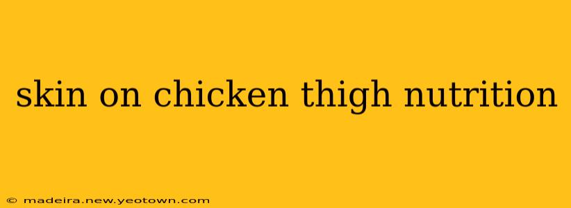 skin on chicken thigh nutrition
