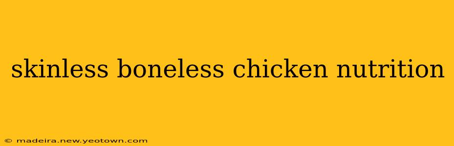 skinless boneless chicken nutrition
