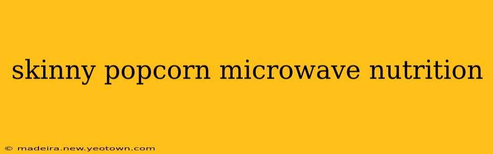 skinny popcorn microwave nutrition