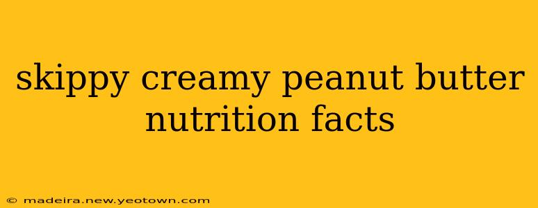 skippy creamy peanut butter nutrition facts