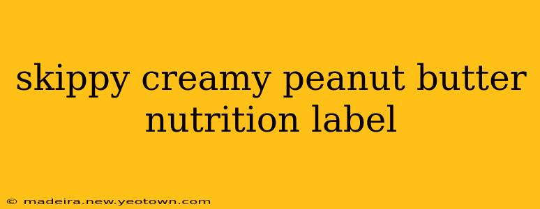 skippy creamy peanut butter nutrition label