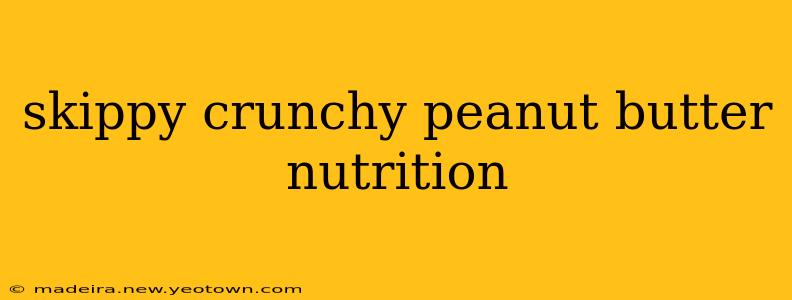 skippy crunchy peanut butter nutrition