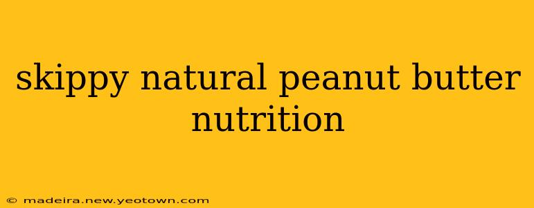 skippy natural peanut butter nutrition
