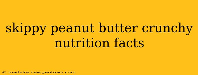 skippy peanut butter crunchy nutrition facts