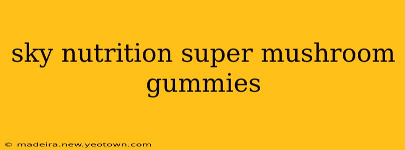 sky nutrition super mushroom gummies
