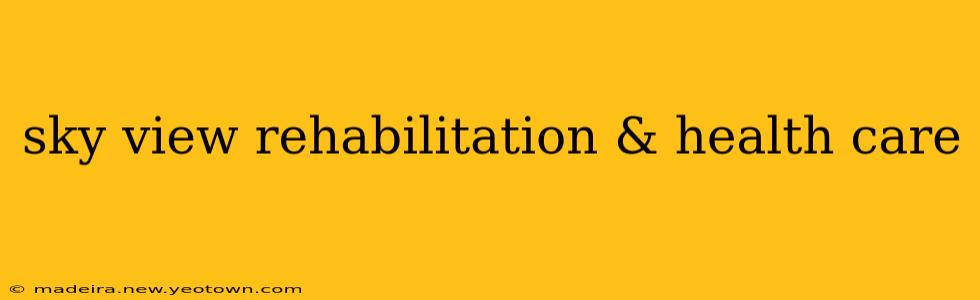 sky view rehabilitation & health care