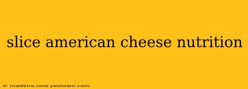 slice american cheese nutrition