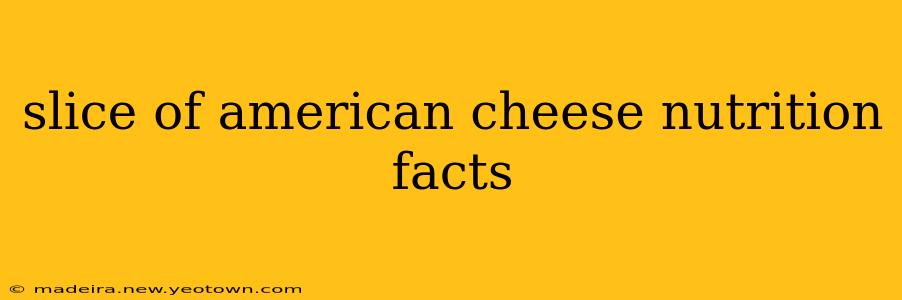 slice of american cheese nutrition facts