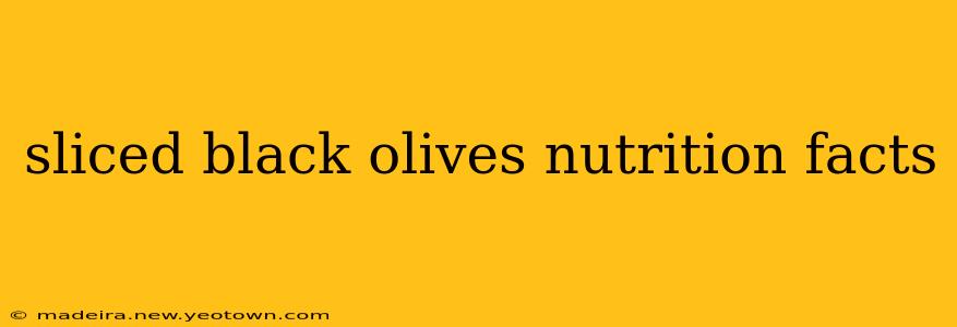 sliced black olives nutrition facts
