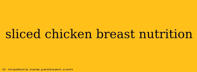 sliced chicken breast nutrition