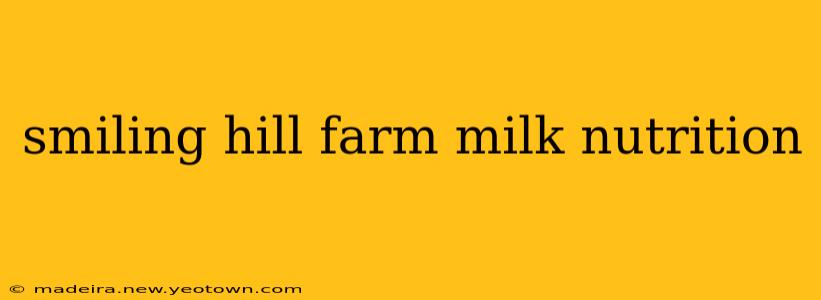 smiling hill farm milk nutrition