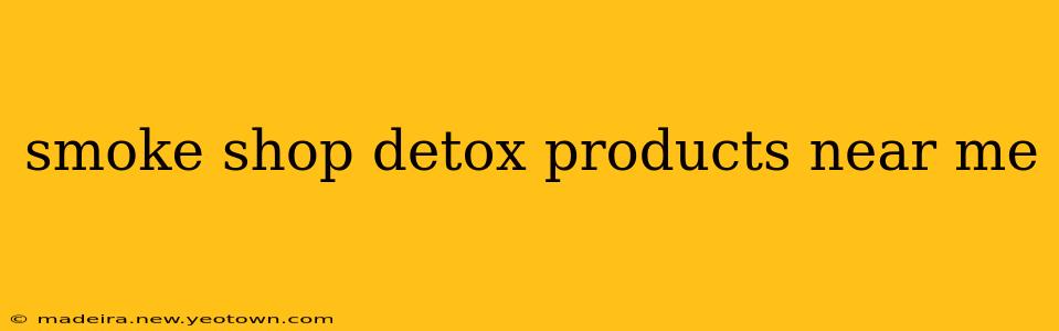 smoke shop detox products near me
