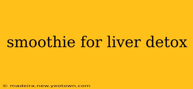 smoothie for liver detox