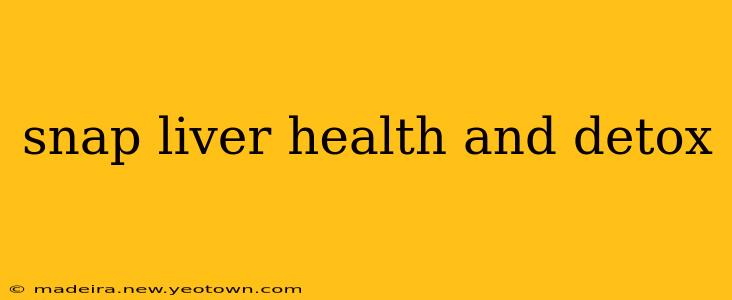 snap liver health and detox