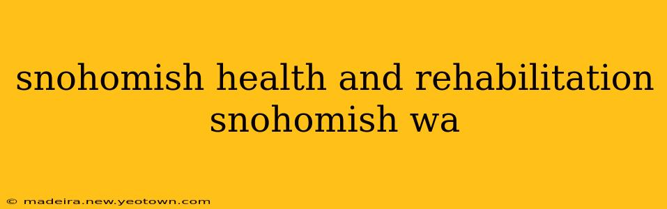 snohomish health and rehabilitation snohomish wa