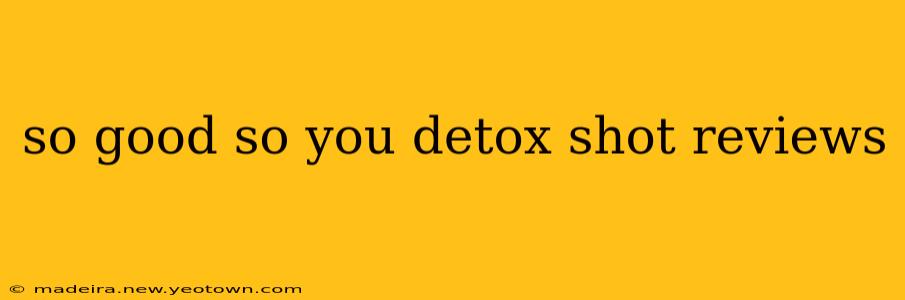 so good so you detox shot reviews
