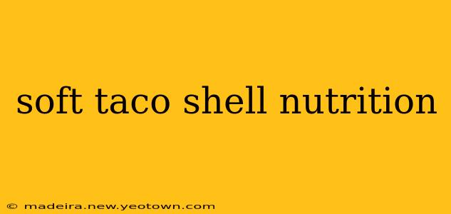 soft taco shell nutrition