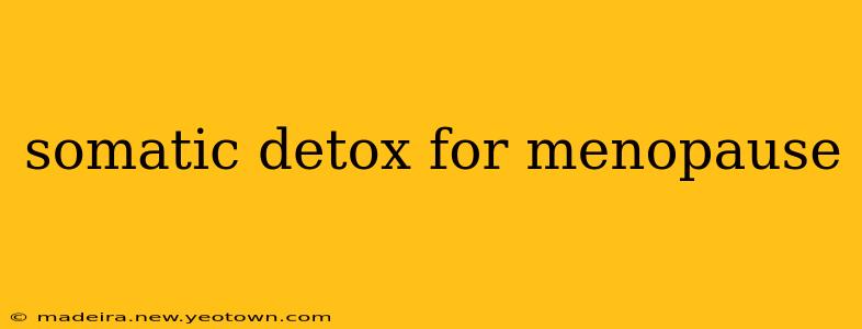 somatic detox for menopause