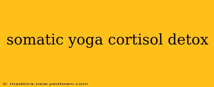 somatic yoga cortisol detox
