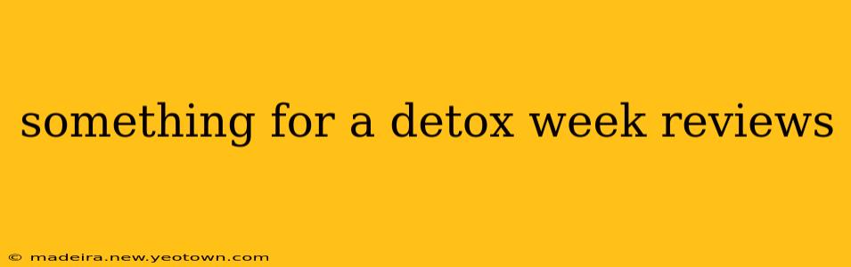 something for a detox week reviews