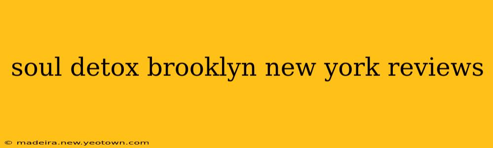 soul detox brooklyn new york reviews