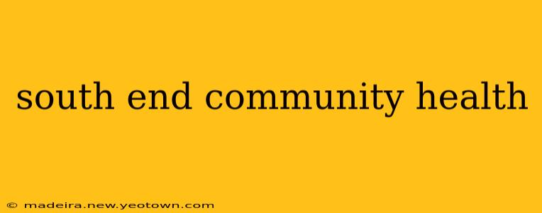 south end community health