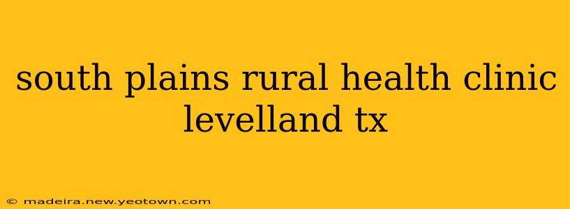 south plains rural health clinic levelland tx