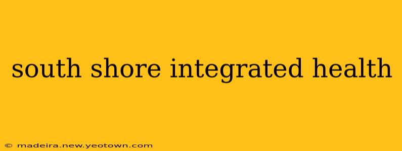 south shore integrated health