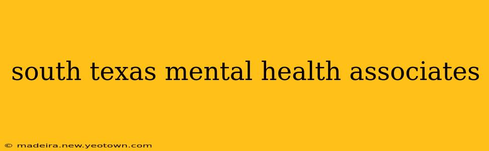 south texas mental health associates