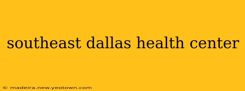 southeast dallas health center