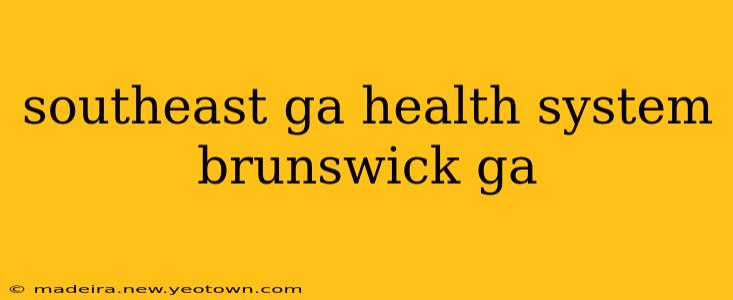 southeast ga health system brunswick ga