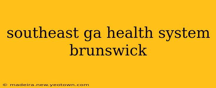 southeast ga health system brunswick