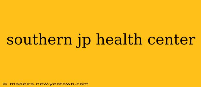 southern jp health center