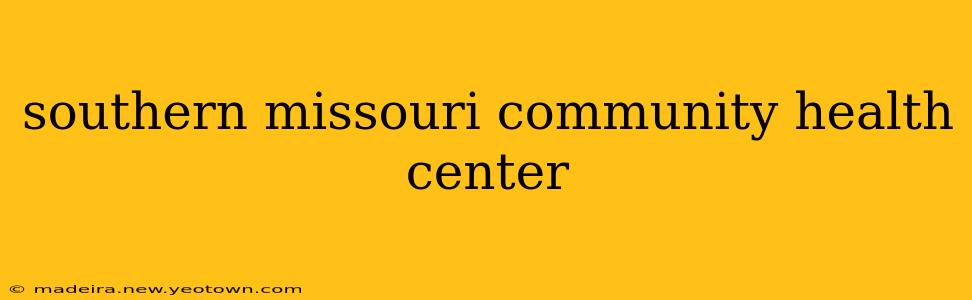 southern missouri community health center