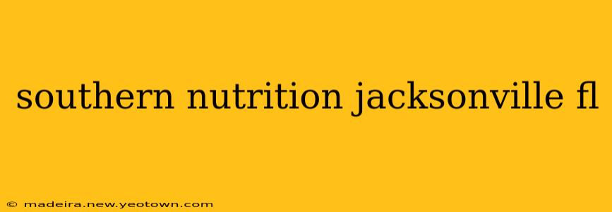 southern nutrition jacksonville fl