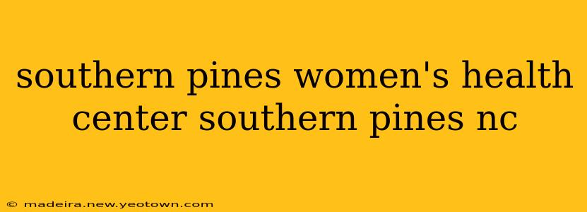 southern pines women's health center southern pines nc