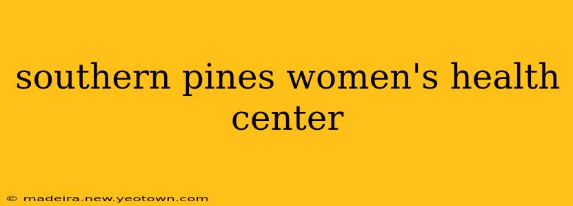 southern pines women's health center