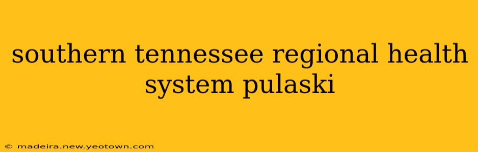 southern tennessee regional health system pulaski