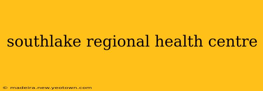 southlake regional health centre