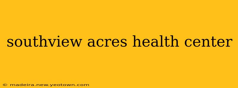 southview acres health center
