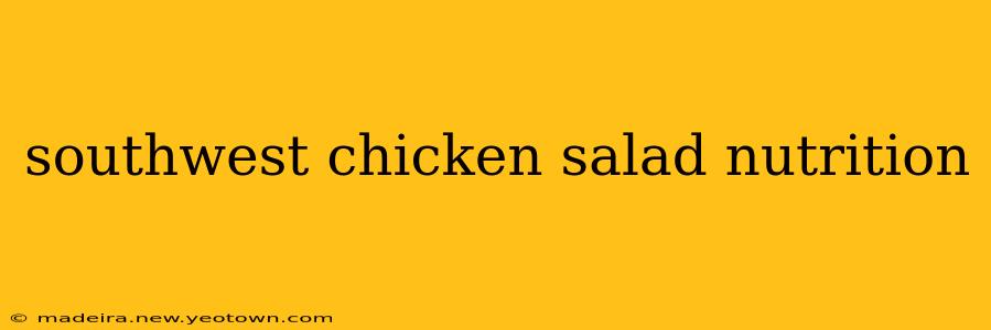 southwest chicken salad nutrition