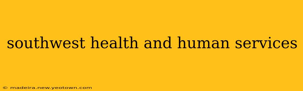 southwest health and human services