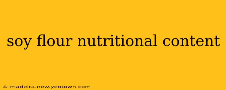 soy flour nutritional content