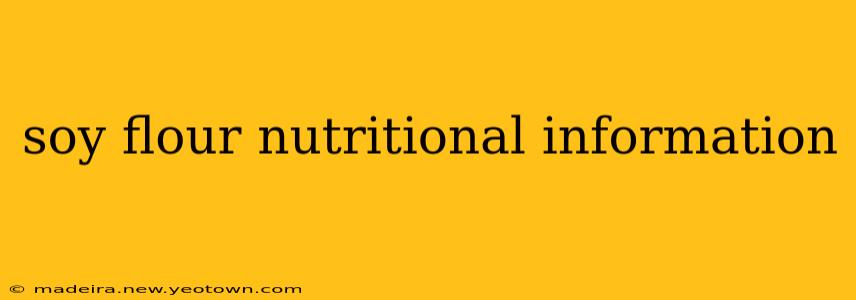 soy flour nutritional information