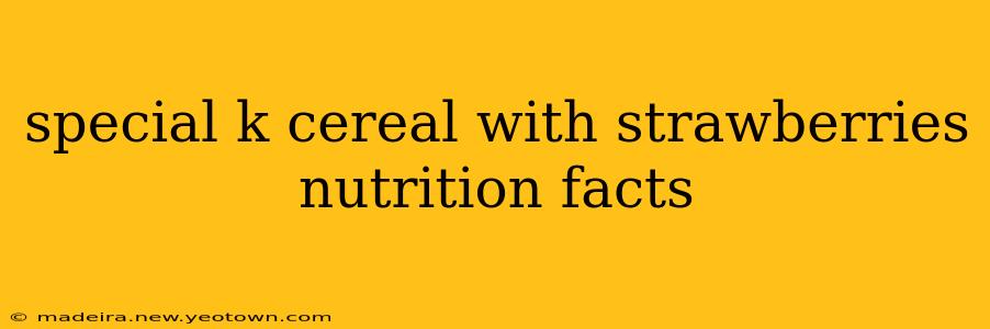 special k cereal with strawberries nutrition facts