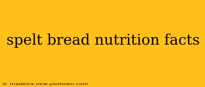 spelt bread nutrition facts