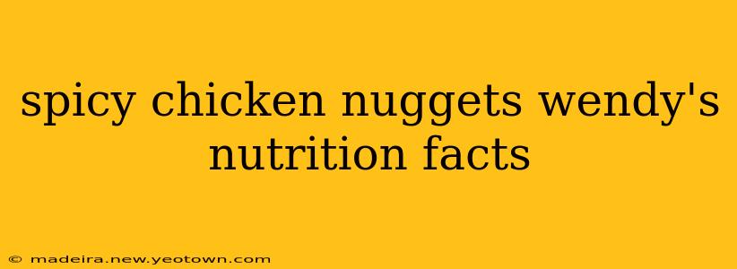 spicy chicken nuggets wendy's nutrition facts