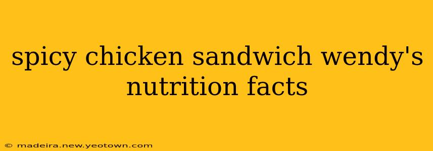 spicy chicken sandwich wendy's nutrition facts