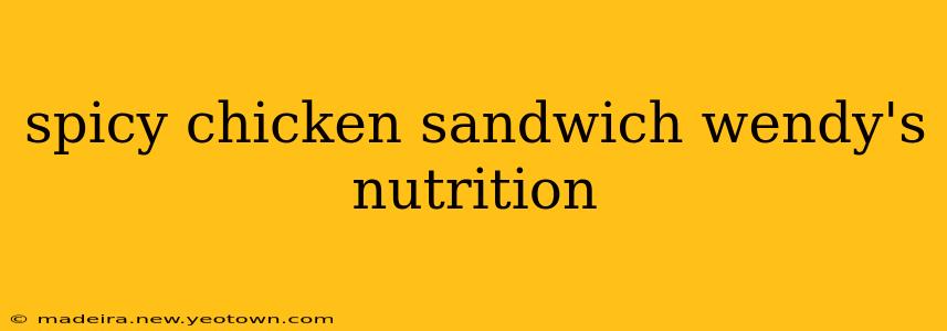 spicy chicken sandwich wendy's nutrition
